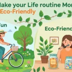 How to Make Your Life Routine More Fun and Eco‑Friendly