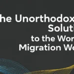 The Unorthodox Solution to the World’s Migration Woes