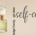 self‑care, gift ideas, budget‑friendly