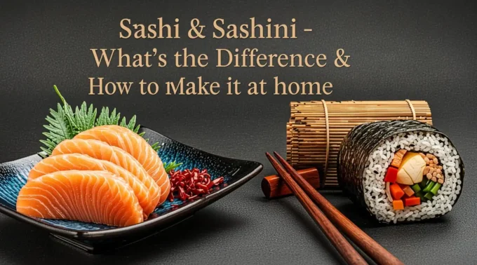 Sushi & Sashimi – What's the Difference & How to Make It at Home