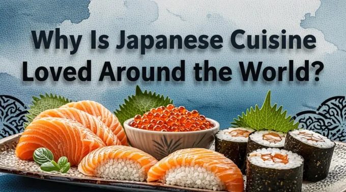 Why Is Japanese Cuisine Loved Around the World