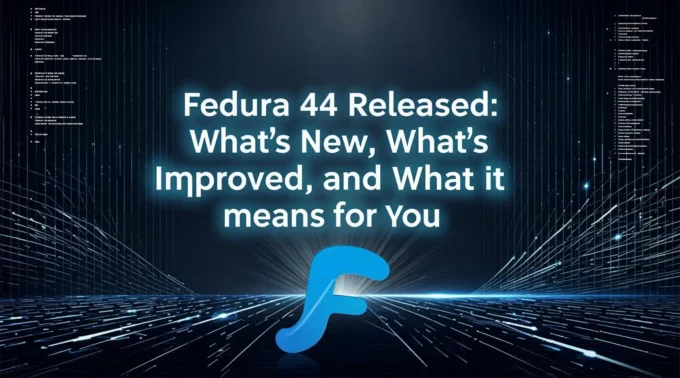Fedora 44 Released What’s New, What’s Improved, and What It Means for You