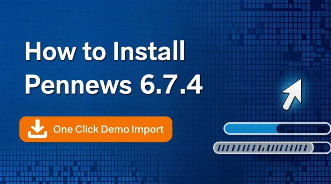How to Install Pennews 6.7.4 One Click Demo Import Tutorial