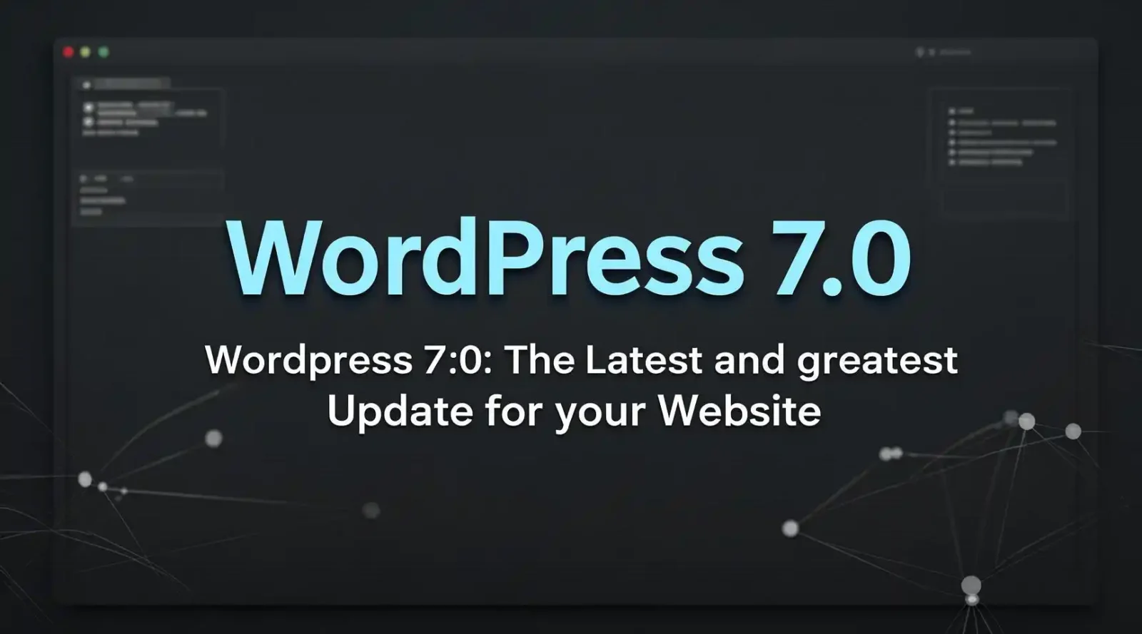 WordPress 7.0 The Latest and Greatest Update for Your Website