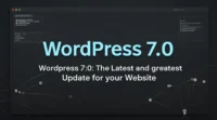 WordPress 7.0 The Latest and Greatest Update for Your Website